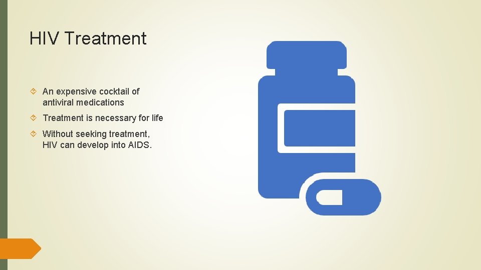 HIV Treatment An expensive cocktail of antiviral medications Treatment is necessary for life Without HIV Treatment An expensive cocktail of antiviral medications Treatment is necessary for life Without