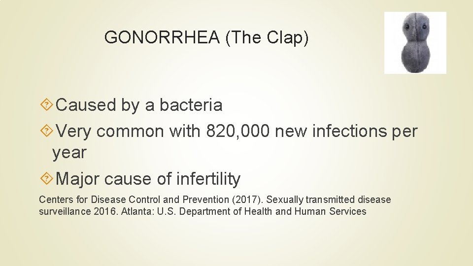 GONORRHEA (The Clap) Caused by a bacteria Very common with 820, 000 new infections GONORRHEA (The Clap) Caused by a bacteria Very common with 820, 000 new infections