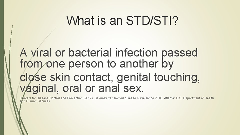 What is an STD/STI? A viral or bacterial infection passed from one person to What is an STD/STI? A viral or bacterial infection passed from one person to