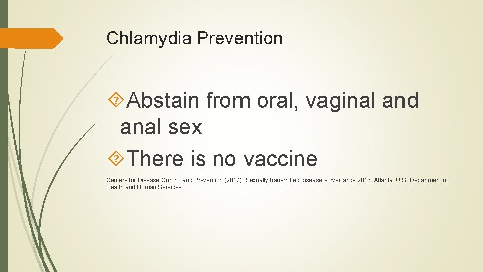 Chlamydia Prevention Abstain from oral, vaginal and anal sex There is no vaccine Centers Chlamydia Prevention Abstain from oral, vaginal and anal sex There is no vaccine Centers