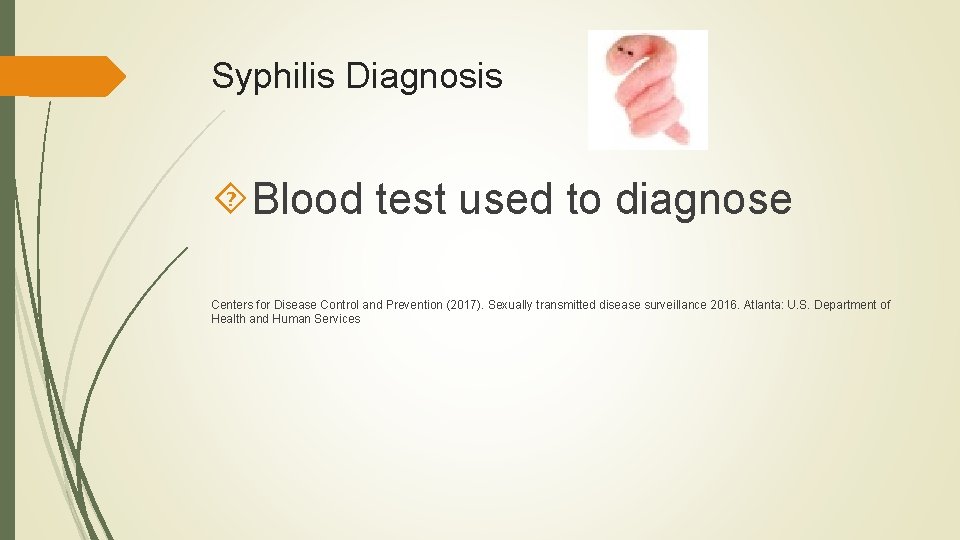 Syphilis Diagnosis Blood test used to diagnose Centers for Disease Control and Prevention (2017). Syphilis Diagnosis Blood test used to diagnose Centers for Disease Control and Prevention (2017).