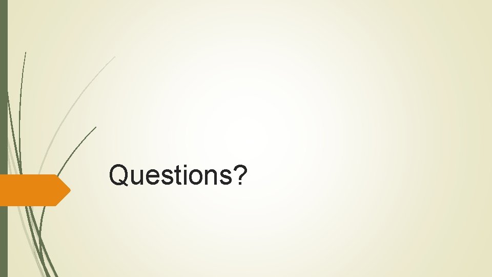 Questions? Questions?