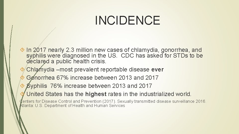 INCIDENCE In 2017 nearly 2. 3 million new cases of chlamydia, gonorrhea, and syphilis INCIDENCE In 2017 nearly 2. 3 million new cases of chlamydia, gonorrhea, and syphilis