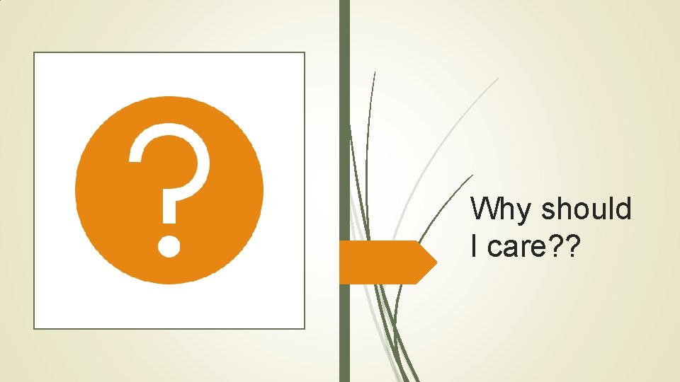 Why should I care? ? Why should I care? ?