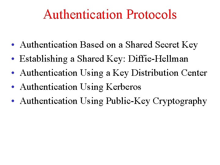 Authentication Protocols • • • Authentication Based on a Shared Secret Key Establishing a