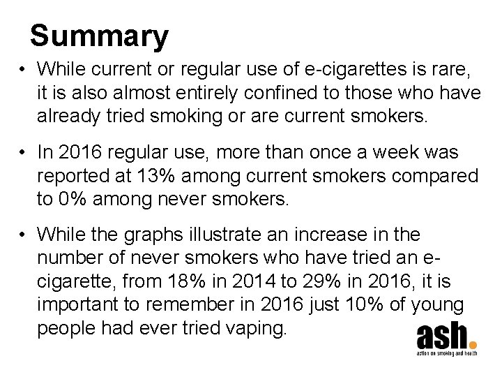 Summary • While current or regular use of e-cigarettes is rare, it is also