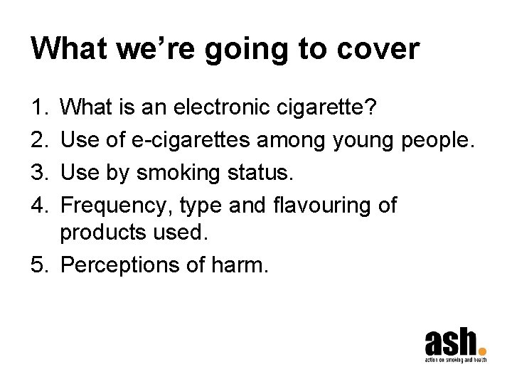 What we’re going to cover 1. 2. 3. 4. What is an electronic cigarette?