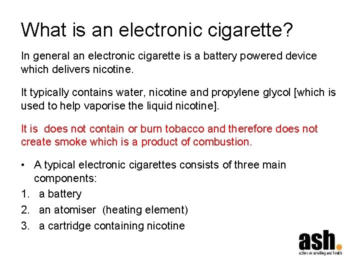 What is an electronic cigarette? In general an electronic cigarette is a battery powered
