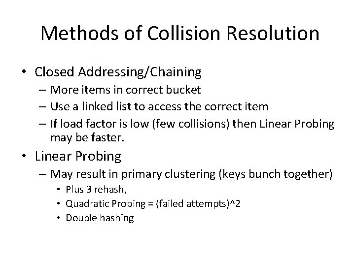 Methods of Collision Resolution • Closed Addressing/Chaining – More items in correct bucket –