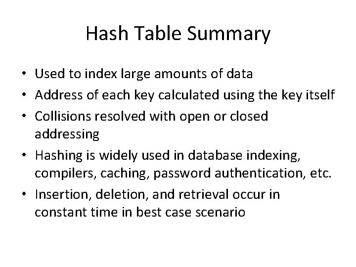 Hash Table Summary • Used to index large amounts of data • Address of