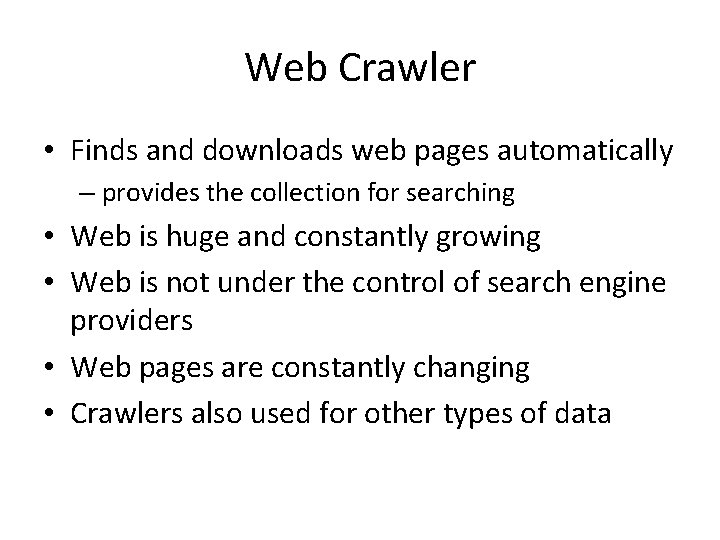 Web Crawler • Finds and downloads web pages automatically – provides the collection for