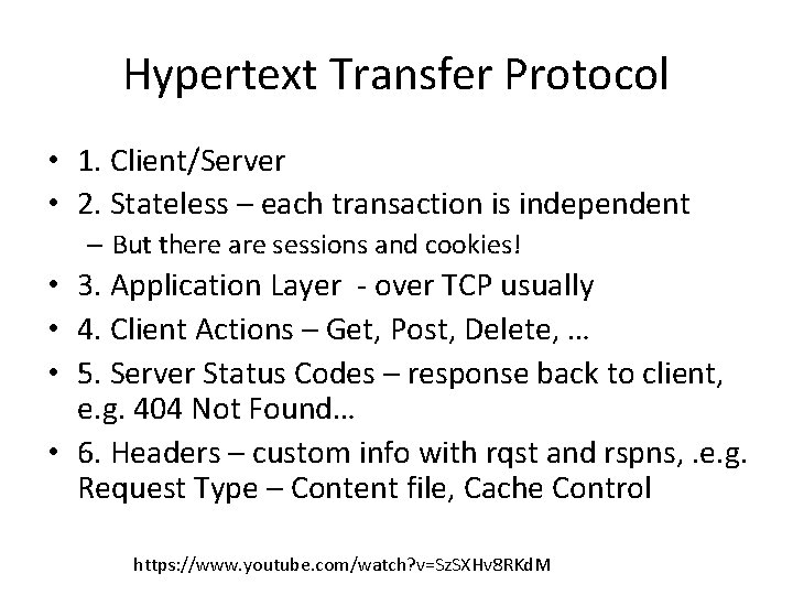 Hypertext Transfer Protocol • 1. Client/Server • 2. Stateless – each transaction is independent