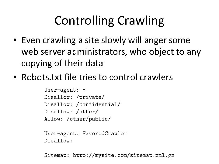 Controlling Crawling • Even crawling a site slowly will anger some web server administrators,