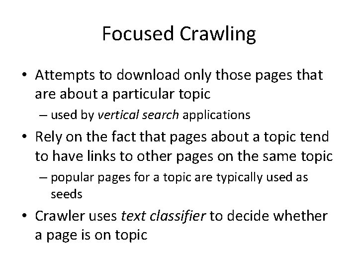 Focused Crawling • Attempts to download only those pages that are about a particular