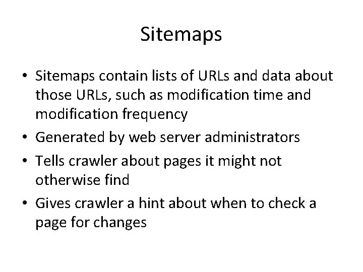 Sitemaps • Sitemaps contain lists of URLs and data about those URLs, such as