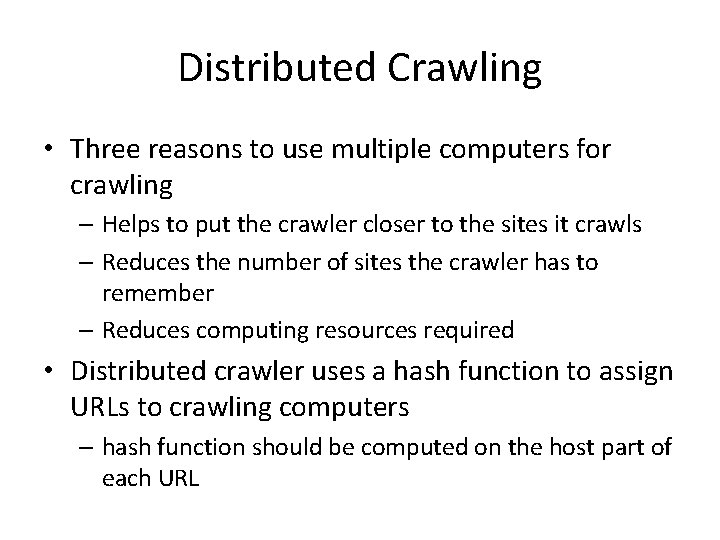 Distributed Crawling • Three reasons to use multiple computers for crawling – Helps to