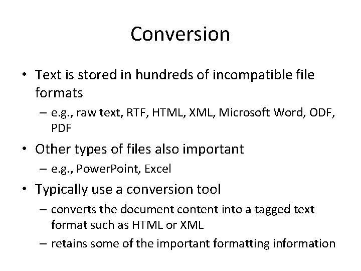 Conversion • Text is stored in hundreds of incompatible file formats – e. g.