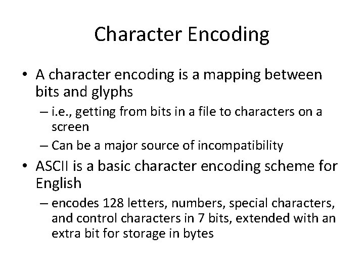 Character Encoding • A character encoding is a mapping between bits and glyphs –