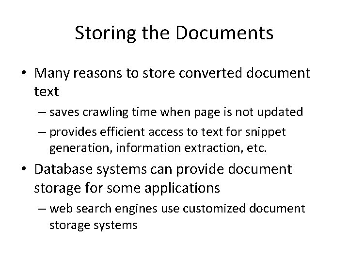 Storing the Documents • Many reasons to store converted document text – saves crawling