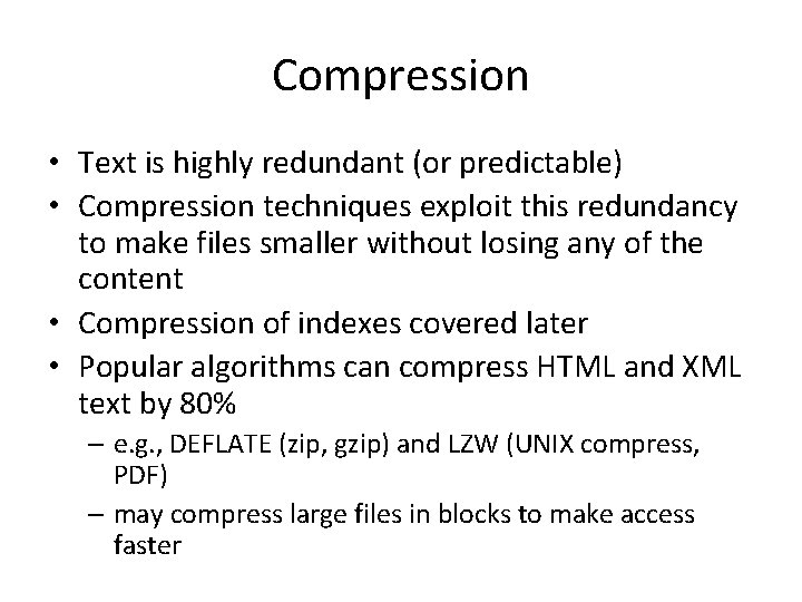 Compression • Text is highly redundant (or predictable) • Compression techniques exploit this redundancy