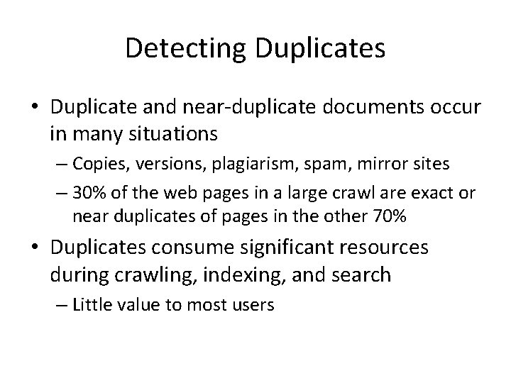 Detecting Duplicates • Duplicate and near-duplicate documents occur in many situations – Copies, versions,