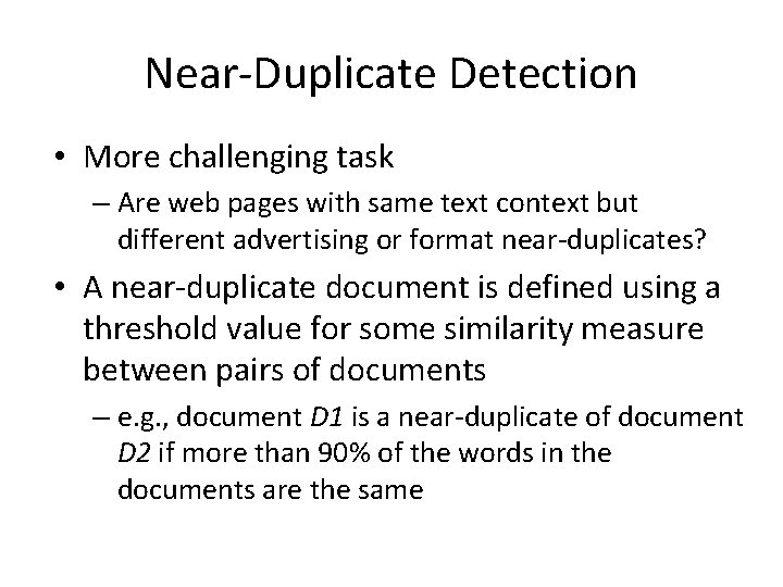Near-Duplicate Detection • More challenging task – Are web pages with same text context