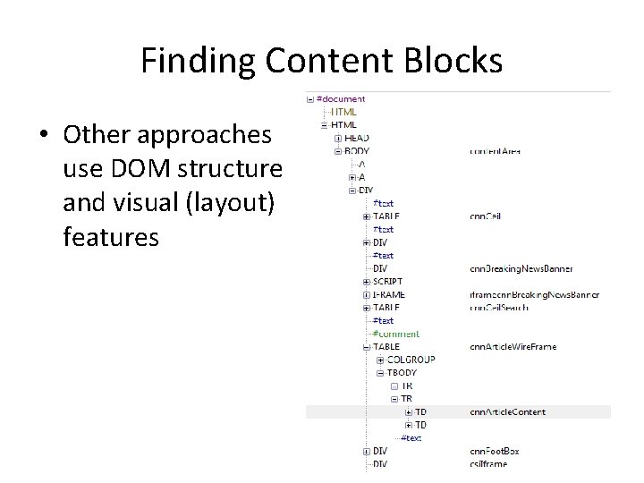 Finding Content Blocks • Other approaches use DOM structure and visual (layout) features 