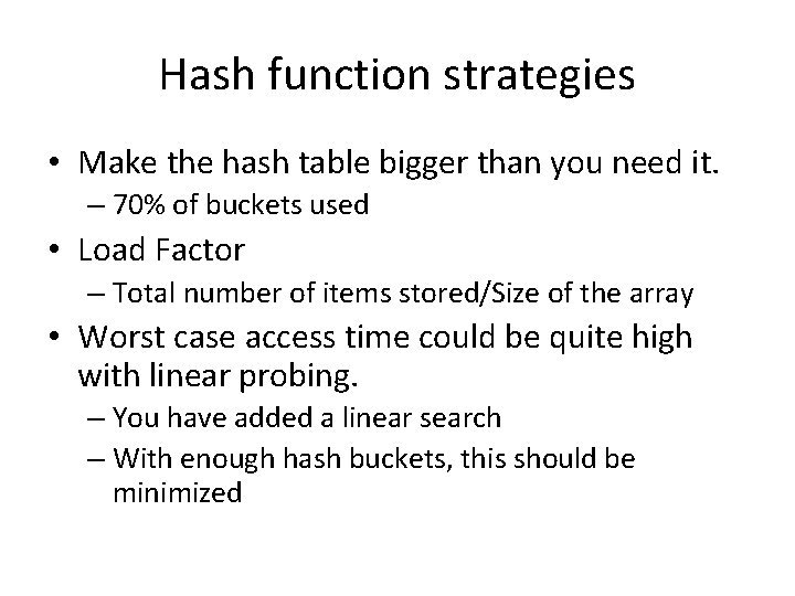 Hash function strategies • Make the hash table bigger than you need it. –