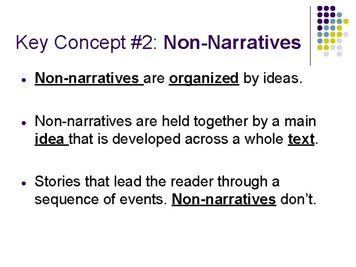 Key Concept #2: Non-Narratives Non-narratives are organized by ideas. Non-narratives are held together by