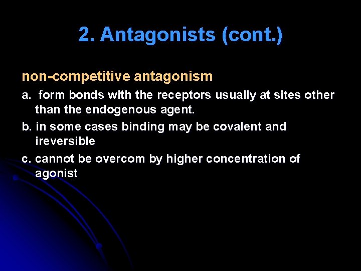 2. Antagonists (cont. ) non-competitive antagonism a. form bonds with the receptors usually at