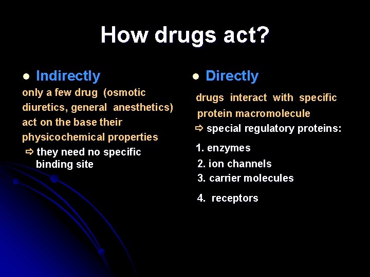 How drugs act? l Indirectly only a few drug (osmotic diuretics, general anesthetics) act