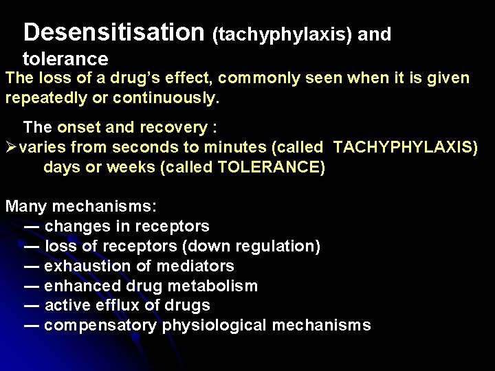 Desensitisation (tachyphylaxis) and tolerance The loss of a drug’s effect, commonly seen when it