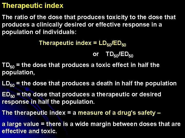 Therapeutic index The ratio of the dose that produces toxicity to the dose that