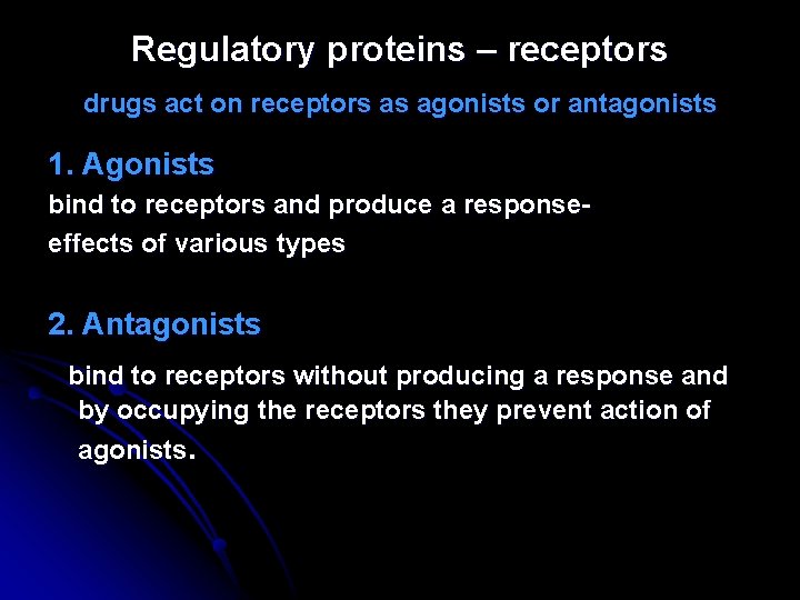 Regulatory proteins – receptors drugs act on receptors as agonists or antagonists 1. Agonists