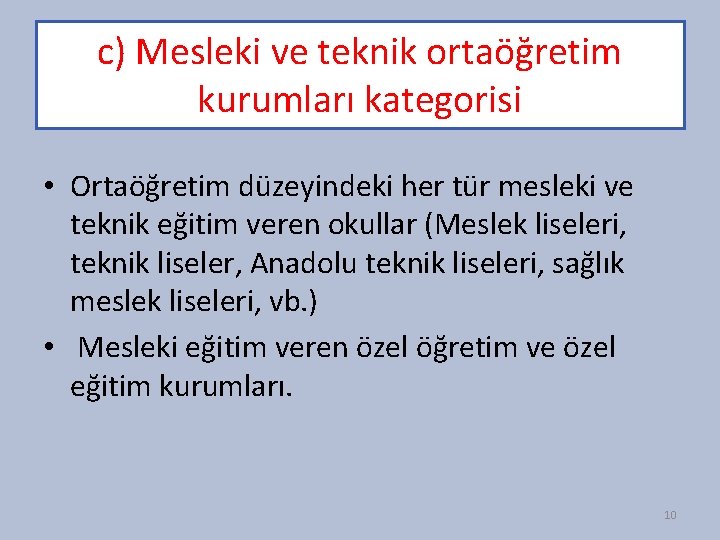 c) Mesleki ve teknik ortaöğretim kurumları kategorisi • Ortaöğretim düzeyindeki her tür mesleki ve