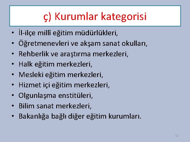 ç) Kurumlar kategorisi • • • İl-ilçe millî eğitim müdürlükleri, Öğretmenevleri ve akşam sanat