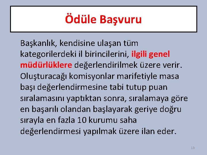 Ödüle Başvuru Başkanlık, kendisine ulaşan tüm kategorilerdeki il birincilerini, ilgili genel müdürlüklere değerlendirilmek üzere