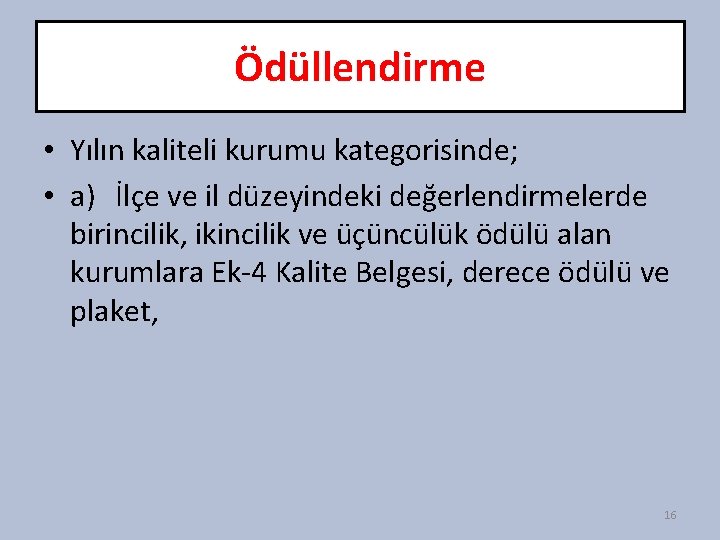 Ödüllendirme • Yılın kaliteli kurumu kategorisinde; • a) İlçe ve il düzeyindeki değerlendirmelerde birincilik,