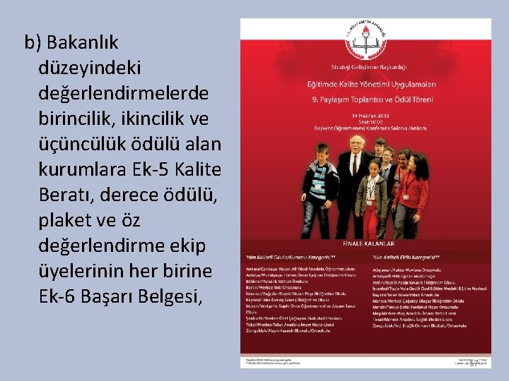 b) Bakanlık düzeyindeki değerlendirmelerde birincilik, ikincilik ve üçüncülük ödülü alan kurumlara Ek-5 Kalite Beratı,