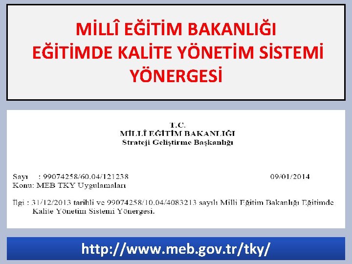 MİLLÎ EĞİTİM BAKANLIĞI EĞİTİMDE KALİTE YÖNETİM SİSTEMİ YÖNERGESİ http: //www. meb. gov. tr/tky/ 