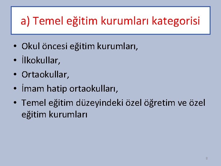 a) Temel eğitim kurumları kategorisi • • • Okul öncesi eğitim kurumları, İlkokullar, Ortaokullar,