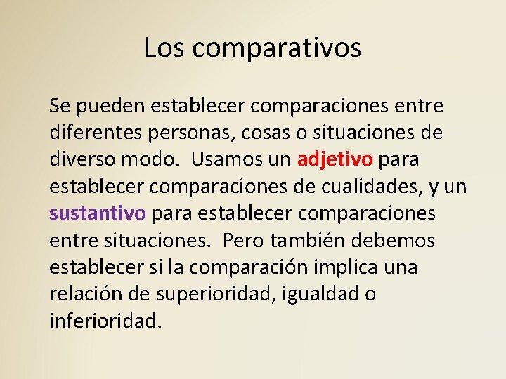 Los comparativos Se pueden establecer comparaciones entre diferentes personas, cosas o situaciones de diverso