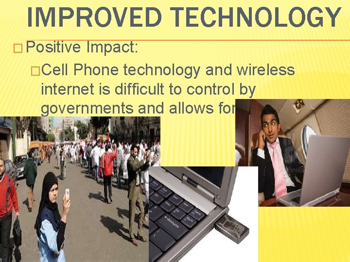 IMPROVED TECHNOLOGY � Positive Impact: �Cell Phone technology and wireless internet is difficult to IMPROVED TECHNOLOGY � Positive Impact: �Cell Phone technology and wireless internet is difficult to