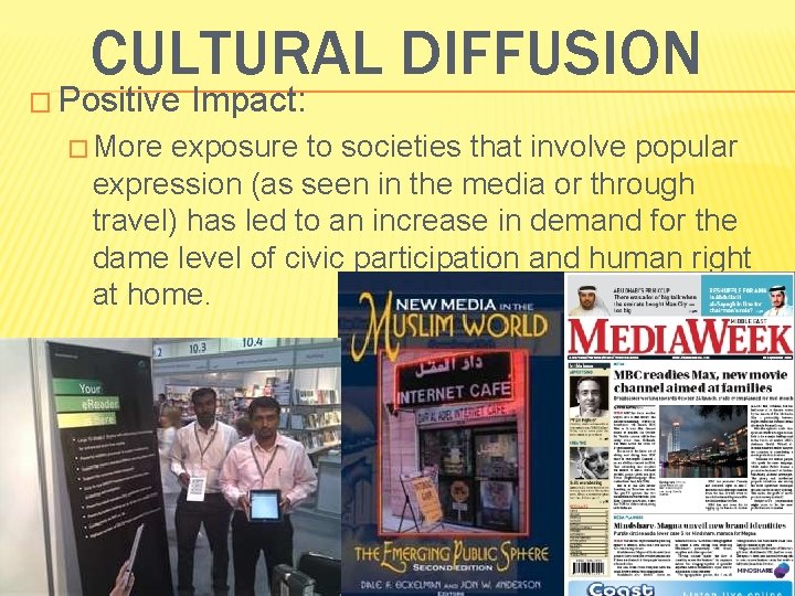 CULTURAL DIFFUSION � Positive � More Impact: exposure to societies that involve popular expression CULTURAL DIFFUSION � Positive � More Impact: exposure to societies that involve popular expression