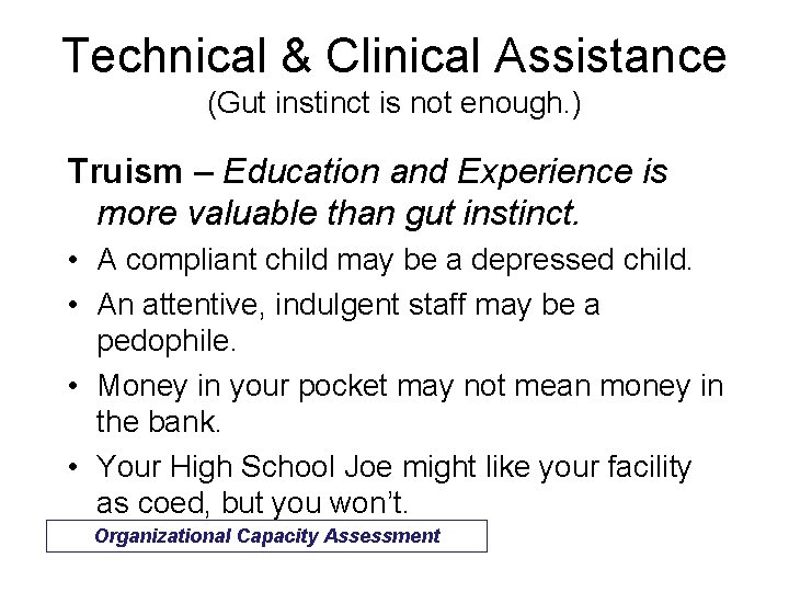 Technical & Clinical Assistance (Gut instinct is not enough. ) Truism – Education and