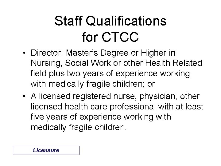 Staff Qualifications for CTCC • Director: Master’s Degree or Higher in Nursing, Social Work