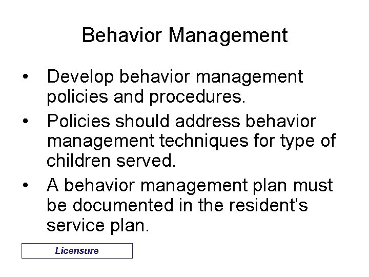 Behavior Management • Develop behavior management policies and procedures. • Policies should address behavior