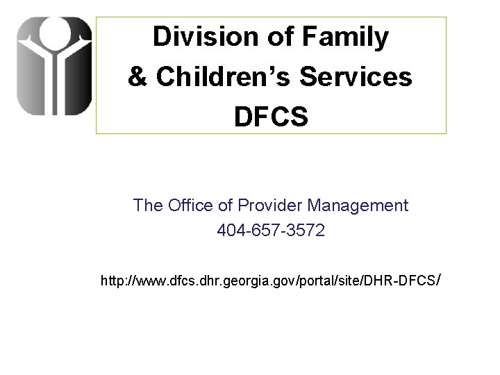 Division of Family & Children’s Services DFCS The Office of Provider Management 404 -657