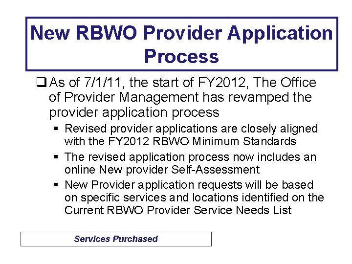 New RBWO Provider Application Process q As of 7/1/11, the start of FY 2012,