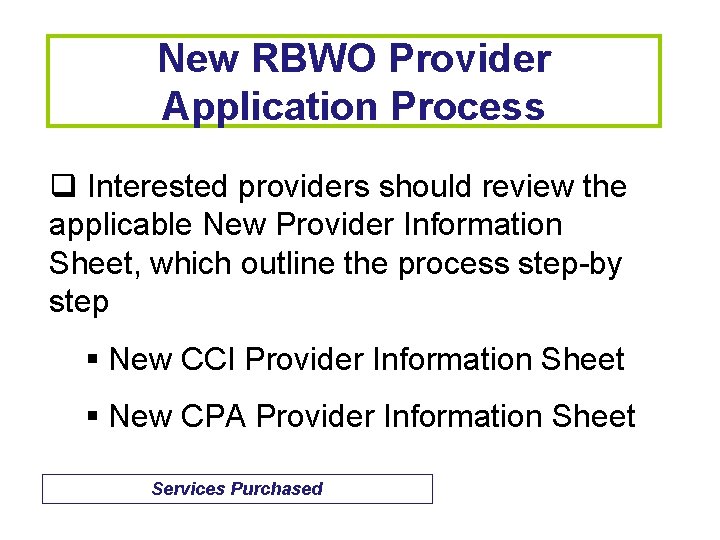 New RBWO Provider Application Process q Interested providers should review the applicable New Provider